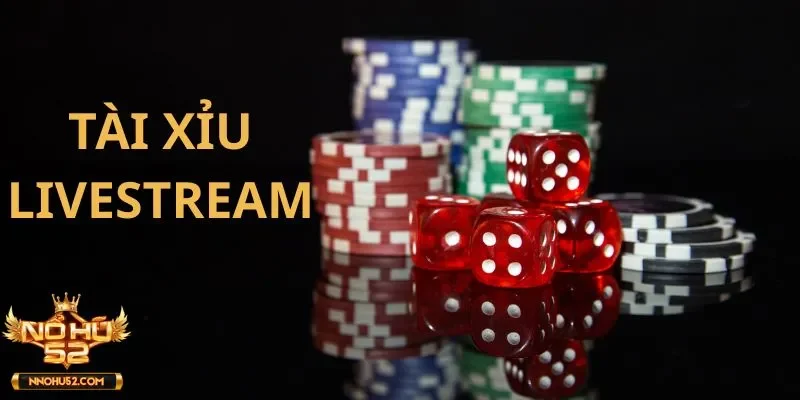 Tài xỉu Livestream Nohu52