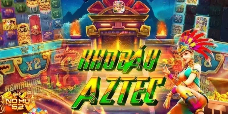 Khám phá kho báu Aztec tại Nohu – Săn jackpot cực lớn